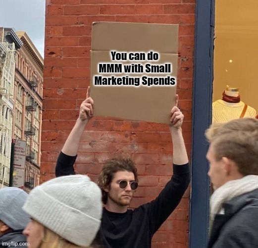You can do MMM with small Marketing Spends